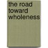 The Road Toward Wholeness