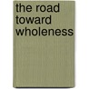 The Road Toward Wholeness by Mary Tuomi Hammond