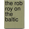 The Rob Roy On The Baltic by John MacGregor