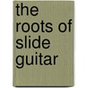 The Roots of Slide Guitar door Onbekend