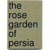 The Rose Garden Of Persia door Louisa Stuart Costello