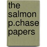 The Salmon P.Chase Papers door Salmon Portland Chase