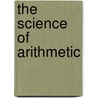 The Science of Arithmetic door Joshua G. Fitch
