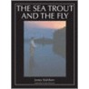 The Sea Trout and the Fly by James Waltham