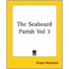The Seaboard Parish Vol 3 door MacDonald George MacDonald