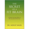 The Secret Of A Fit Brain door Dr. Merav Nagel