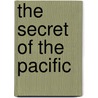 The Secret Of The Pacific by Charles Reginald Enock