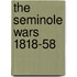 The Seminole Wars 1818-58