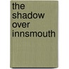 The Shadow Over Innsmouth by H.P. Lovecraft