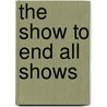 The Show To End All Shows door Wright Frank Lloyd