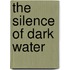 The Silence Of Dark Water