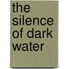The Silence Of Dark Water door Jonathan Wittenberg