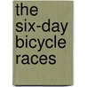 The Six-Day Bicycle Races door Peter Nye