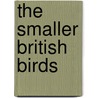 The Smaller British Birds door Henry B. Adams