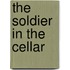 The Soldier in the Cellar