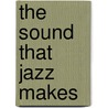 The Sound That Jazz Makes door Carole Boston Weatherford