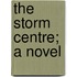 The Storm Centre; A Novel