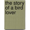The Story Of A Bird Lover door William Earle Dodge Scott
