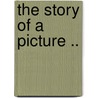 The Story Of A Picture .. door Frank Ried Diffenderffer
