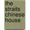 The Straits Chinese House door Peter Lee
