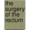 The Surgery Of The Rectum door Charles Boyd Kelsey