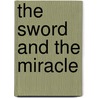The Sword and the Miracle door Melvin Bragg