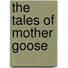 The Tales Of Mother Goose by Charles Perrault