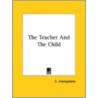 The Teacher And The Child door C. Jinarajadasa