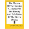 The Theatre Of The Greeks by John William Donaldson