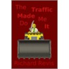 The Traffic Made Me Do It door Richard Revis