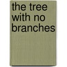 The Tree with No Branches door Ella Race