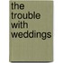 The Trouble With Weddings