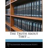 The Truth About Tibet ... door Alexander Maccallum Scott