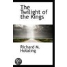 The Twilight Of The Kings door Richard M. Hotaling
