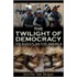 The Twilight of Democracy