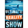The Ultimate Reality Show by Clay Jacobsen