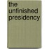 The Unfinished Presidency