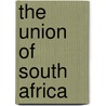 The Union Of South Africa by Unknown