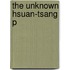 The Unknown Hsuan-tsang P