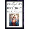 The Unknown Life Of Jesus by Nicolas Notovitch