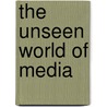The Unseen World Of Media door Cindy El-Sharouni