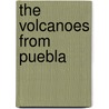 The Volcanoes From Puebla by Kenneth Gangemi