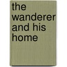 The Wanderer And His Home door Alphonse De Lamartine