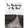 The Wanderings of My Mind by Chelle Dickson