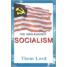 The War Against Socialism door Thom Lord