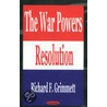The War Powers Resolution door Richard F. Grimmett