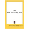The War Trail of Big Bear by William Bleasdell Cameron