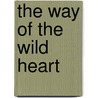 The Way Of The Wild Heart door John Eldredge