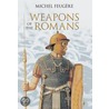 The Weapons Of The Romans by Michael Feugere