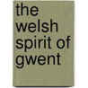 The Welsh Spirit Of Gwent door Mair Elvet Thomas